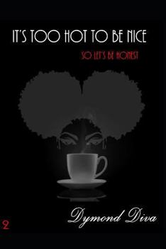 Paperback It's Too Hot to Be Nice: So Let's Be Honest Book