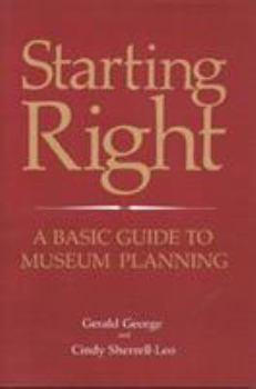 Paperback Starting Right: A Basic Guide to Museum Planning Book