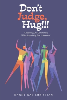 Paperback Don't Judge, Hug!!!: "Celebrating Our Commonality While Appreciating Our Uniqueness" Book