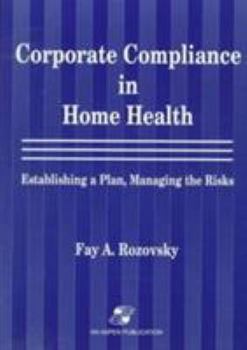 Paperback Corporate Compliance in Home Health: Establishing a Plan, Managing the Risks: . Book