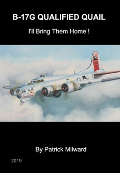 Hardcover B-17G Qualified Quail 2019 Edition: I'll Bring Them Home ! Book