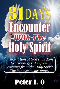 Paperback 31 Days Encounter With The Holy Spirit: Impartation of God's wisdom to achieve great exploit. Learning from the Holy Spirit. Book