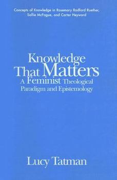 Paperback Knowledge That Matters: A Feminist Theological Paradigm and Epistemology Book