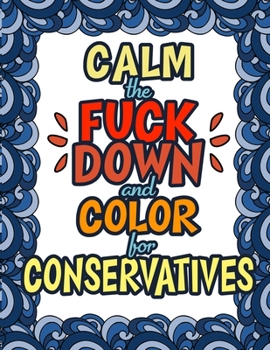 Paperback Calm The Fuck Down & Color For Conservatives: Funny Gifts For Conservatives Book