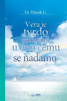 Vera je tvrdo pouzdanje u ono čemu se nadamo