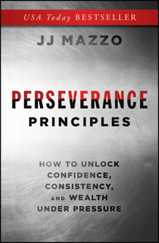 Hardcover Perseverance Principles: How to Unlock Confidence, Consistency, and Wealth Under Pressure Book