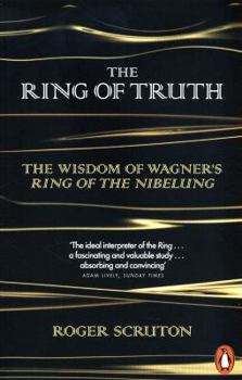 The Ring of Truth: The Wisdom of Wagner's Ring of the Nibelung