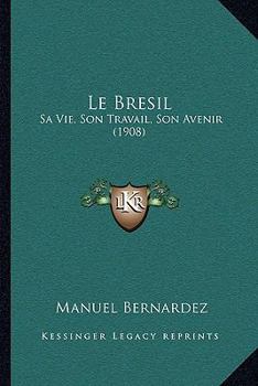 Paperback Le Bresil: Sa Vie, Son Travail, Son Avenir (1908) [Spanish] Book
