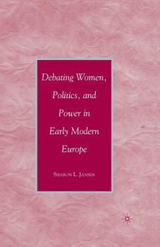 Paperback Debating Women, Politics, and Power in Early Modern Europe Book