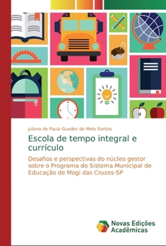 Escola de tempo integral e currículo: Desafios e perspectivas do núcleo gestor sobre o Programa do Sistema Municipal de Educação de Mogi das Cruzes-SP