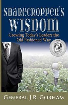 Paperback Sharecropper's Wisdom: Growing Today's Leaders the Old Fashioned Way Book