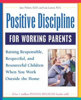 Paperback Positive Discipline for Working Parents: Raising Responsible, Respectful, and Resourceful Children When You Work Outside the Home Book