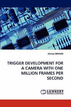 Paperback Trigger Development for a Camera with One Million Frames Per Second Book