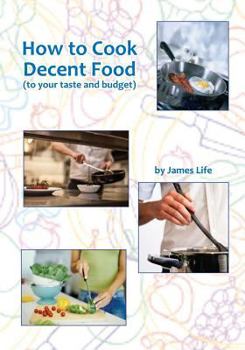 Paperback How to Cook Decent Food: To your taste and budget Book