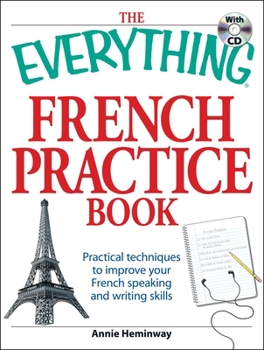 Paperback The Everything French Practice Book with CD: Practical Techniques to Improve Your French Speaking and Writing Skills [With CD (Audio)] Book
