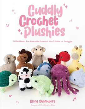 Paperback Cuddly Crochet Plushies: 30 Patterns for Adorable Animals You'll Love to Snuggle Book