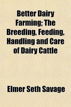 Better Dairy Farming; The Breeding, Feeding, Handling and Care of Dairy Cattle