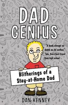 Paperback Dad Genius: Blitherings of a Stay-at-Home Dad Book