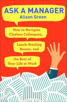 Paperback Ask a Manager: How to Navigate Clueless Colleagues, Lunch-Stealing Bosses, and the Rest of Your Life at Work Book