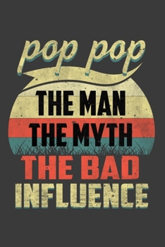 Paperback Pop Pop The Man The Myth The Bad Influence: Perfect Notebook For Dad, Father, POP POP The Man The Myth The Bad Influence. Cute Cream Paper 6*9 Inch Wi Book