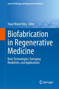 Biofabrication in Regenerative Medicine: Basic Technologies, Emerging Modalities, and Applications (Stem Cell Biology and Regenerative Medicine, 1519)