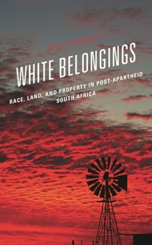 Hardcover White Belongings: Race, Land, and Property in Post-Apartheid South Africa Book