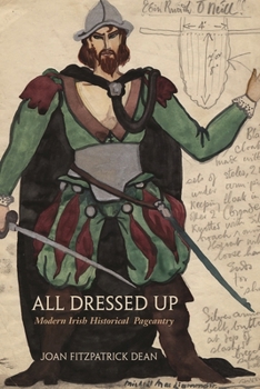 Paperback All Dressed Up: Modern Irish Historical Pageantry Book