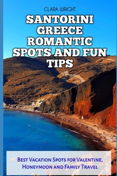 Paperback Santorini Greece Romantic Spots and Fun Tips: Best Vacation Spots for Valentine, Honeymoon and Family Travel Book