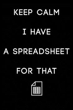 Paperback Keep Calm I Have A Spreadsheet For That: Coworker Office Funny Workplace Humor Gag Notebook Wide Ruled Lined Journal 6x9 Inch ( Legal ruled ) Family G Book