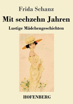 Paperback Mit sechzehn Jahren: Lustige Mädchengeschichten [German] Book