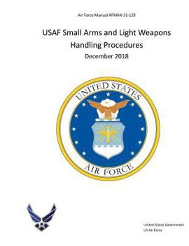 Paperback Air Force Manual Afman 31-129 USAF Small Arms and Light Weapons Handling Procedures December 2018 Book