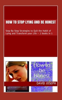 Paperback How to stop Lying and be Honest: Step-By-Step Strategies to Quit the Habit of Lying and Transform your Life - 2 books in 1 Book