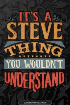 Paperback Its A Steve Thing You Wouldnt Understand: Steve Name Planner With Notebook Journal Calendar Personal Goals Password Manager & Much More, Perfect Gift Book
