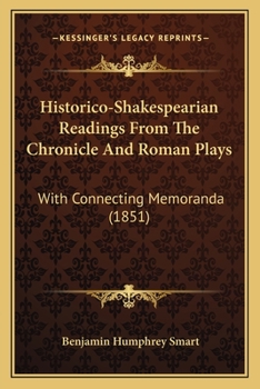 Paperback Historico-Shakespearian Readings From The Chronicle And Roman Plays: With Connecting Memoranda (1851) Book