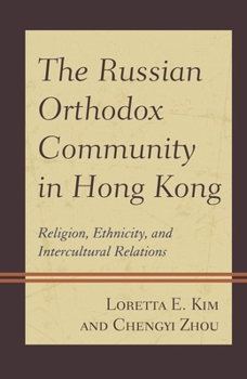 Hardcover Russian Orthodox Community in Hong Kong: Religion, Ethnicity, and Intercultural Relations Book