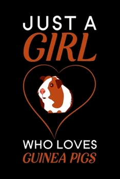 Just A Girl Who Loves Guinea Pigs: Blank Lined Journal Notebook, 6 x 9, guinea pig journal, guinea pig notebook, Ruled, Writing Book, Notebook for guinea pig lovers, Guinea Pig Appreciation Day Gifts
