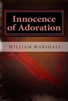 Paperback Innocence of Adoration: A Preface to Apocalypse Book