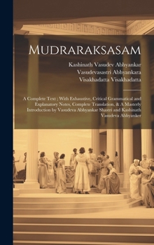 Hardcover Mudraraksasam: A Complete Text; With Exhaustive, Critical Grammatical and Explanatory Notes, Complete Translation, & A Masterly Intro Book