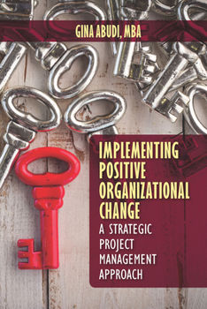 Hardcover Implementing Positive Organizational Change: A Strategic Project Management Approach Book