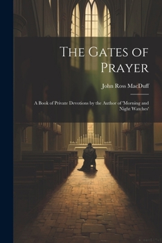 Paperback The Gates of Prayer: A Book of Private Devotions by the Author of 'morning and Night Watches' Book