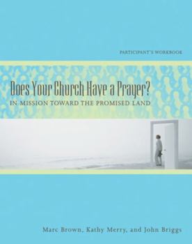 Paperback Does Your Church Have a Prayer? Participant's Workbook: In Mission Toward the Promised Land Book