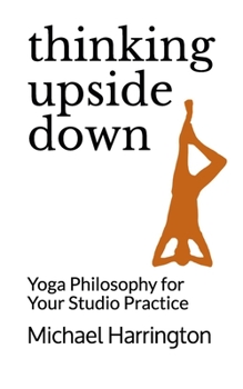 Paperback Thinking Upside Down: Yoga Philosophy for Your Studio Practice Book