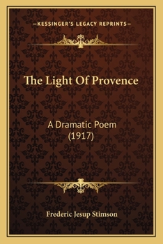 Paperback The Light Of Provence: A Dramatic Poem (1917) Book