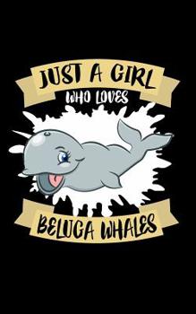 Paperback Just A Girl Who Loves Beluga Whales: Animal Nature Collection Book