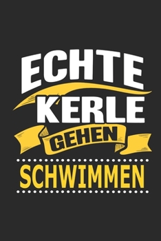 Echte Kerle gehen schwimmen: Notizbuch, Geschenk Buch mit 110 linierten Seiten