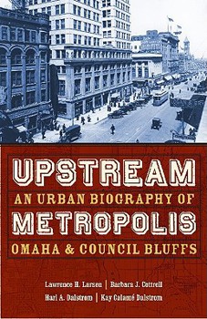Paperback Upstream Metropolis: An Urban Biography of Omaha and Council Bluffs Book