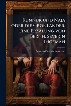 Paperback Kunnuk und Naja oder die Grönländer, Eine Erzälung von Bernh, Severin Ingeman [German] Book