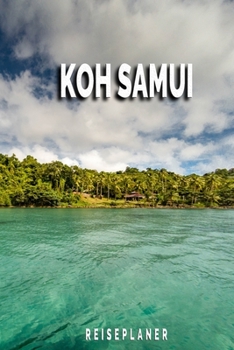 Koh Samui - Reiseplaner: Urlaubsplaner für deine Reise | Checklisten | Kontaktdaten | Packliste | Platz für Fotos und Zeichnungen | 108 Seiten | 6" x 9" (ca. Din-A5) (German Edition)