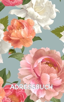 Adressbuch: Blumen Adressbuch mit genügend Platz für 150 Namen, Adressen, Privat- und Handynummern, E-Mail-Adressen und Geburtstage von Kontakten (Adressbuch Pa¨onien Muster) (German Edition)