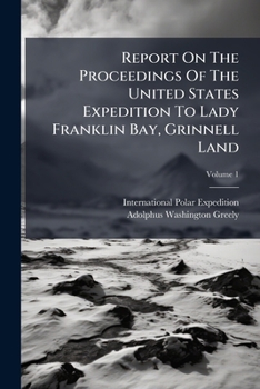 Paperback Report On The Proceedings Of The United States Expedition To Lady Franklin Bay, Grinnell Land Book